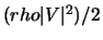 $(rho\vert V\vert^ 2)/2$