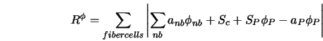  R^\phi = \sum_{fiber cells} \left\vert \sum_{nb} a_{nb} \phi_{nb} + S_c + S_P \phi_P - a_P \phi_P \right\vert 