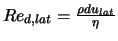 $Re_{d,lat} = \frac{\rho d u_{lat}}{\eta}$