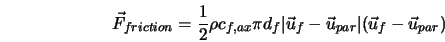  \vec{F}_{friction} = \frac{1}{2} \rho c_{f,ax} \pi d_f \vert\vec{u}_f - \vec{u}_{par}\vert (\vec{u}_f - \vec{u}_{par}) 