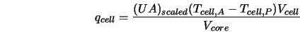  q_{cell} = \frac{(UA)_{scaled} (T_{cell,A} - T_{cell,P}) V_{cell}}{V_{core}} 