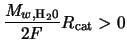 $\displaystyle \frac{M_{w,{\rm H}_2{\rm0}}}{2F} R_{\rm cat} > 0$
