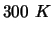 $\displaystyle 300~K$