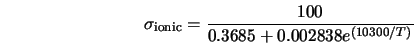  \sigma_{\rm ionic} = \frac{100}{0.3685 + 0.002838 e^{(10300/T)}} 