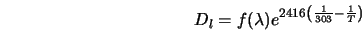  D_l = f(\lambda)e^{2416 \left (\frac{1}{303}-\frac{1}{T} \right )} 