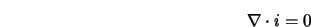  \nabla \cdot i = 0 