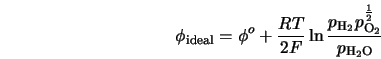 \phi_{\rm ideal} = \phi^o + \frac{RT}{2F}\ln{\frac{p_{\rm H_{\rm 2}}p_{\rm O_{\rm 2}}^{\frac{1}{2}}}{p_{\rm H_{\rm 2}O}}} 