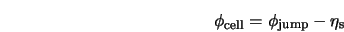  \phi_{\rm cell} = \phi_{\rm jump} - \eta_{\rm s} 