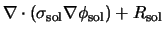 $\displaystyle \nabla \cdot (\sigma_{\rm sol} \nabla \phi_{\rm sol}) + R_{\rm sol}$