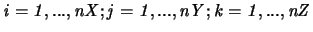 $\displaystyle \it {i}=1,...,\it {nX}; \it {j}=1,...,\it {nY}; \it {k}=1,...,\it {nZ}$