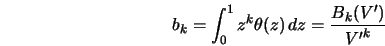  b_k = \int_0^1 {z^k \theta (z) \, dz = \frac{{B_k (V^{\prime})}}{{{V^{\prime}}^k }}} 