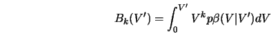  B_k (V^{\prime}) = \int_0^{V^{\prime}} {V^k p\beta (V\vert V^{\prime})dV} 