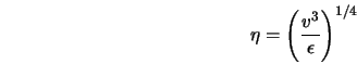  \eta = \left( \frac{v^3}{\epsilon}\right) ^{1/4} 