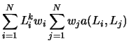 $\displaystyle \sum_{i=1}^{N}L_{i}^{k}w_{i}\sum_{j=1}^{N}w_{j} a(L_{i},L_{j})$