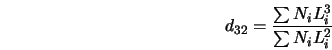  d_{32} = \frac{\sum N_i L_i^3}{\sum N_i L_i^2} 