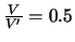 $\frac{V}{V^{\prime}} = 0.5$