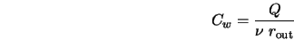  C_w = \frac{Q}{\nu \; r_{\rm out}} 