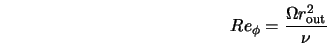  Re_{\phi} = \frac{\Omega r_{\rm out}^2}{\nu} 