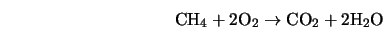  \mbox{CH}_4 + 2\mbox{O}_2 \rightarrow \mbox{CO}_2 + 2\mbox{H}_2\mbox{O} 
