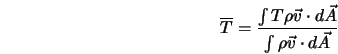  \overline{T} = \frac{\int{T \rho {\vec{v}} \cdot d{\vec{A}}}}{\int {\rho {\vec{v}} \cdot d{\vec{A}}}} 