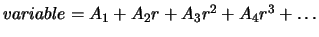$variable = A_{1} + A_{2}r + A_{3}r^{2} + A_{4}r^{3} + \ldots$