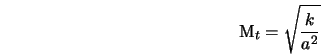  {\rm M}_t = \sqrt{\frac{k}{a^2}} 