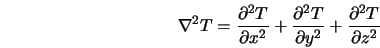 \nabla^2 T = \frac{\partial^2 T}{\partial x^2} + \frac{\partial^2 T}{\partial y^2} + \frac{\partial^2 T}{\partial z^2}