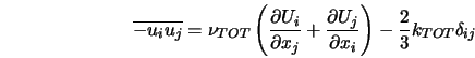  \overline{-u_i u_j} = \nu_{TOT}\left(\frac{\partial U_i}{\p... ...artial U_j}{\partial x_i}\right)-\frac{2}{3}k_{TOT}\delta_{ij} 