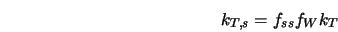 k_{T,s}=f_{ss}f_W k_T 