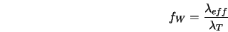  f_W = \frac{\lambda_{eff}}{\lambda_T} 