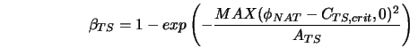  \beta_{TS}=1-exp\left(-\frac{MAX(\phi_{NAT} - C_{TS,crit},0)^2}{A_{TS}}\right) 