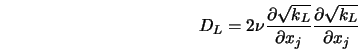  D_L=2\nu \frac{\partial \sqrt{k_L}}{\partial x_j}\frac{\partial \sqrt{k_L}}{\partial x_j} 