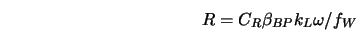  R=C_R\beta_{BP}k_L\omega/f_W 