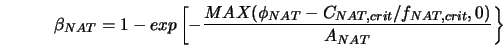  \beta_{NAT}=1-exp\left[ -\frac{MAX(\phi_{NAT}-C_{NAT,crit}/f_{NAT,crit},0)}{A_{NAT}}\right\rbrace 
