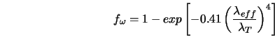  f_{\omega} = 1-exp\left[ -0.41 \left(\frac{\lambda_{eff}}{\lambda_T}\right)^4\right] 