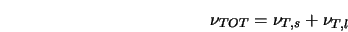 \nu_{TOT} = \nu_{T,s} + \nu_{T,l} 