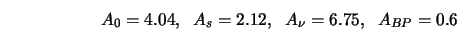 A_0 = 4.04, \;\; A_s = 2.12, \;\; A_{\nu} = 6.75, \;\; A_{BP}= 0.6