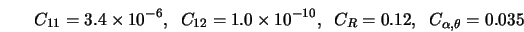 C_{11} = 3.4 \times 10^{-6}, \;\; C_{12} = 1.0 \times 10^{-10}, \;\; C_R = 0.12, \;\; C_{\alpha,\theta}= 0.035