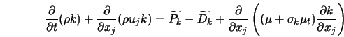 \frac{\partial}{\partial t}(\rho k) + \frac{\partial}{\parti... ... (\mu + \sigma_k \mu_t)\frac{\partial k}{\partial x_j}\right) 