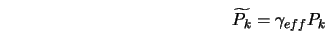  \widetilde{P_k} = \gamma_{eff} P_k 
