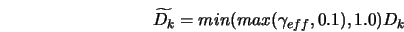  \widetilde{D_k} = min(max(\gamma_{eff}, 0.1), 1.0)D_k 