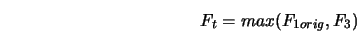 F_t = max(F_{1 orig}, F_3) 