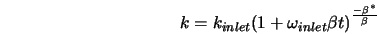  k = k_{inlet}(1 + \omega_{inlet} \beta t)^{\frac{-\beta^*}{\beta}} 