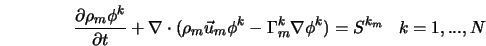  \frac{\partial \rho_{m} \phi^k}{\partial t} + \nabla \cdot (... ...i^k - \Gamma^k_m \nabla \phi^k) = S^{k_m} \; \; \; k = 1,...,N 