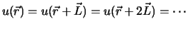 $\displaystyle u({\vec{r}}) = u({\vec{r}} + {\vec{L}}) = u({\vec{r}} + 2{\vec{L}}) = \cdots$