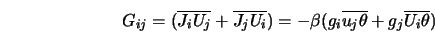  G_{ij} = (\overline{J_{i}U_{j}} + \overline{J_{j}U_{i}}) = - \beta(g_{i}\overline{u_{j}\theta} + g_{j}\overline{U_{i}\theta}) 