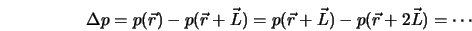  \Delta p = p({\vec{r}}) - p({\vec{r}} + {\vec{L}}) = p({\vec{r}} + {\vec{L}}) - p({\vec{r}} + 2{\vec{L}}) = \cdots 