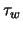 $\tau_{w}$