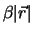 $\beta \vert{\vec{r}}\vert$