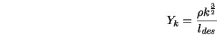  Y_k = \frac{\rho k^{\frac{3}{2}}}{l_{des}} 